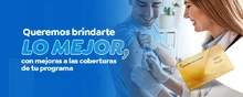 Queremos brindarte lo mejor, con mejoras a las coberturas de tu programa