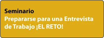 Seminario Prepararse para una Entrevista de Trabajo ¡EL RETO!