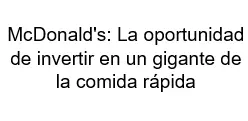 McDonalds La oportunidad de invertir en un gigante de la comida rápida