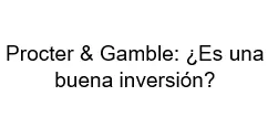 Procter & Gamble Es una buena inversión