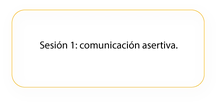 Sesión 1 Comunicación Asertiva