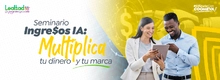 Seminario Ingre$os IA: Multiplica tu dinero y tu marca